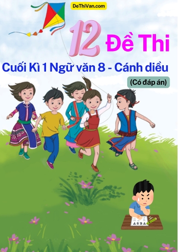 Bộ 12 Đề thi cuối Kì 1 Ngữ Văn 8 - Cánh Diều (Có đáp án)