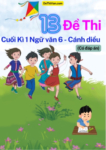 Bộ 13 Đề thi cuối Kì 1 Ngữ Văn 6 - Cánh Diều (Có đáp án)