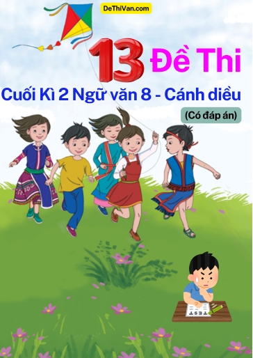 Bộ 13 Đề thi cuối Kì 2 Ngữ Văn 8 - Cánh Diều (Có đáp án)