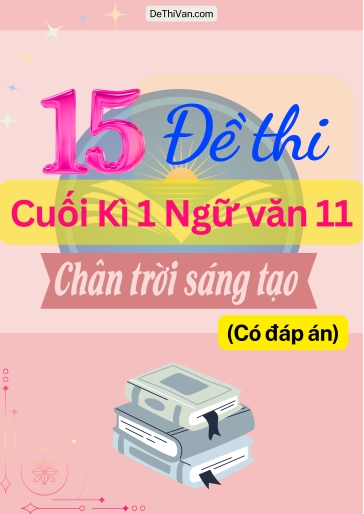 Bộ 15 Đề thi cuối Kì 1 Ngữ Văn 11 - Chân Trời Sáng Tạo (Có đáp án)