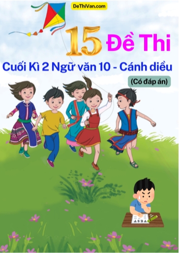 Bộ 15 Đề thi cuối Kì 2 Ngữ Văn 10 - Cánh Diều (Có đáp án)