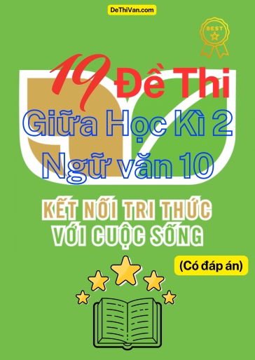 Bộ 19 Đề thi giữa Học Kì 2 Ngữ Văn 10 - Kết Nối Tri Thức (Có đáp án)