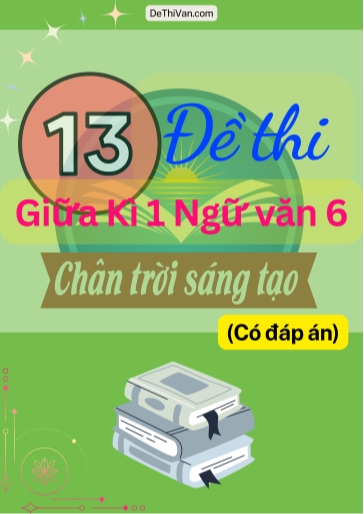 Bộ 13 Đề thi giữa Kì 1 Ngữ Văn 6 - Chân Trời Sáng Tạo (Có đáp án)