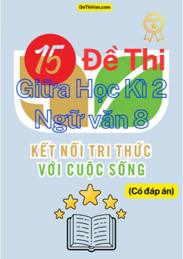 Bộ 15 Đề thi giữa Học Kì 2 Ngữ Văn 8 - Kết Nối Tri Thức (Có đáp án)