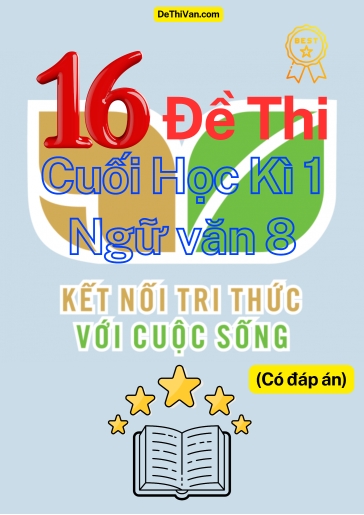 Bộ 16 Đề thi cuối Học Kì 1 Ngữ Văn 8 - Kết Nối Tri Thức (Có đáp án)