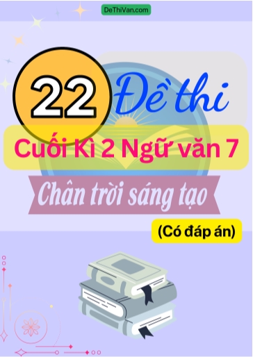 Bộ 22 Đề thi cuối Kì 2 Ngữ Văn 7 - Chân Trời Sáng Tạo (Có đáp án)