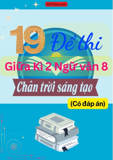 Bộ 19 Đề thi giữa Kì 2 Ngữ Văn 8 - Chân Trời Sáng Tạo (Có đáp án)