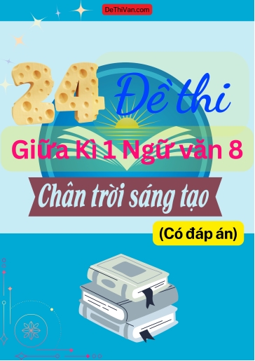 Bộ 24 Đề thi giữa Kì 1 Ngữ Văn 8 - Chân Trời Sáng Tạo (Có đáp án)