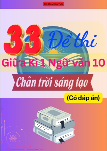 Bộ 33 Đề thi giữa Kì 1 Ngữ Văn 10 - Chân Trời Sáng Tạo (Có đáp án)