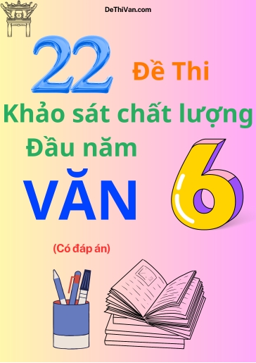 Bộ 22 Đề thi khảo sát chất lượng đầu năm Lớp 6 môn Văn (Có đáp án)