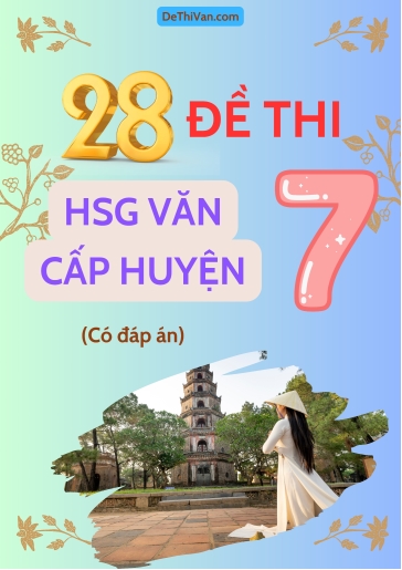 Bộ 28 Đề thi HSG Văn 7 cấp Huyện (Có đáp án)