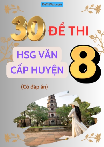 Bộ 30 Đề thi HSG Văn 8 cấp Huyện (Có đáp án)