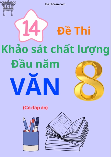 Bộ 14 Đề thi khảo sát chất lượng đầu năm Lớp 8 môn Văn (Có đáp án)