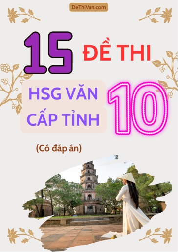 Bộ 15 Đề thi HSG Văn 10 cấp Tỉnh (Có đáp án)