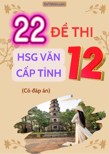 Bộ 22 Đề thi HSG Văn 12 cấp Tỉnh (Có đáp án)