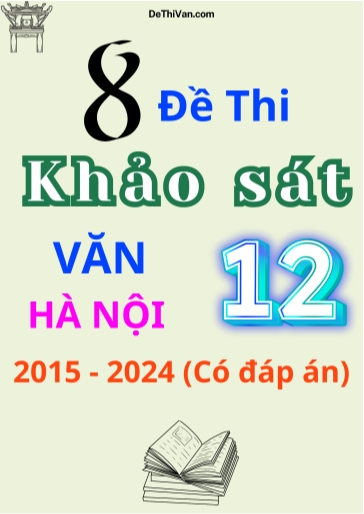 Bộ 8 Đề thi khảo sát Văn 12 sở Hà Nội 2015-2024 (Có đáp án)