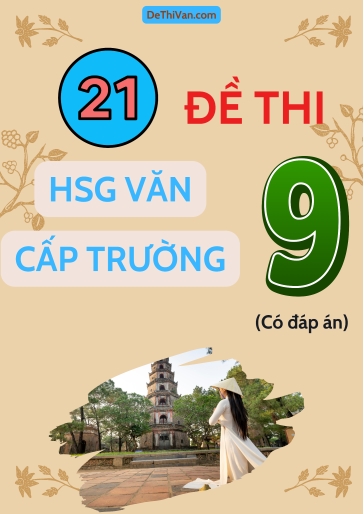 Bộ 21 Đề thi HSG Văn 9 cấp Trường (Có đáp án)