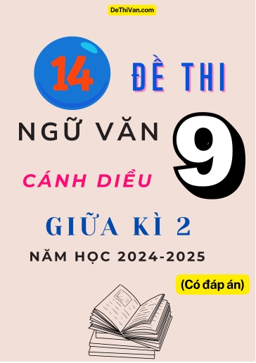 Bộ 14 Đề thi Ngữ văn 9 Cánh Diều giữa Kì 2 năm học 2024-2025 (Có đáp án)