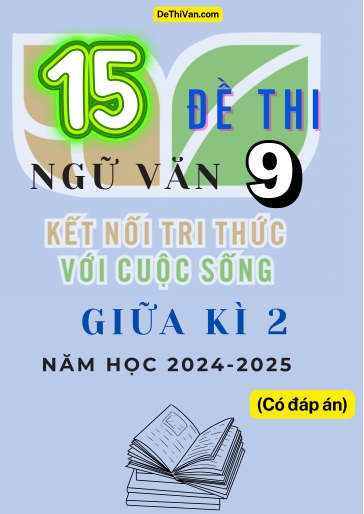 Bộ 15 Đề thi Ngữ văn 9 Kết Nối Tri Thức giữa Kì 2 năm học 2024-2025 (Có đáp án)