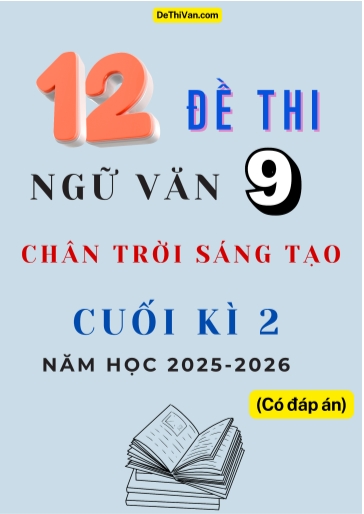Bộ 12 Đề thi Ngữ văn 9 Chân Trời Sáng Tạo cuối Kì 2 năm học 2025-2026 (Có đáp án)
