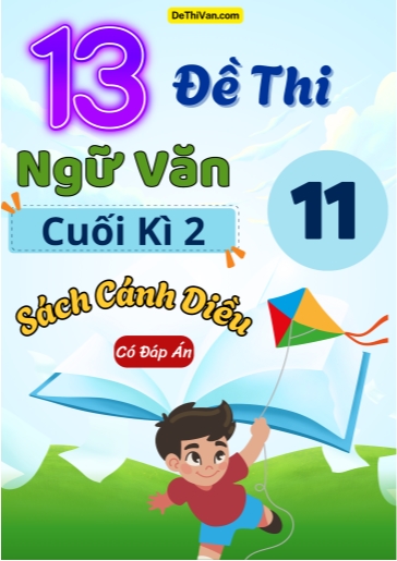 Bộ 13 Đề thi Ngữ văn 11 sách Cánh Diều cuối Kì 2 (Có đáp án)