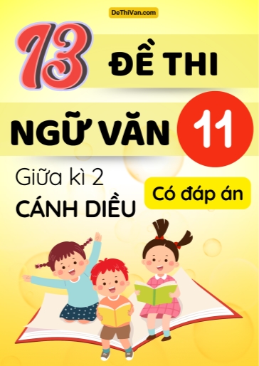 Bộ 13 Đề thi Ngữ văn 11 sách Cánh Diều giữa Kì 2 (Có đáp án)