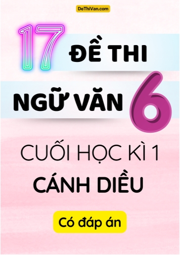 Bộ 17 Đề thi Văn cuối Kì 1 Lớp 6 Cánh Diều (Có đáp án)
