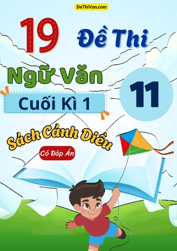 Bộ 19 Đề thi Ngữ văn 11 sách Cánh Diều cuối Kì 1 (Có đáp án)