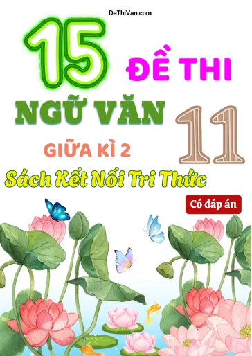 Bộ 15 Đề thi Ngữ văn 11 sách Kết Nối Tri Thức giữa Kì 2 (Có đáp án)