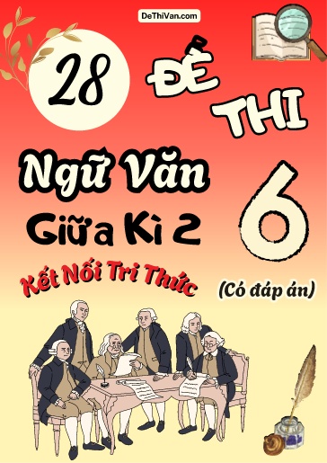 Bộ 28 Đề thi Ngữ văn 6 giữa Kì 2 sách Kết Nối Tri Thức (Có đáp án)