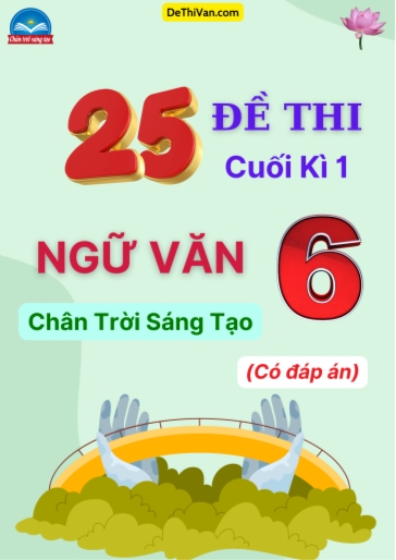 Bộ 25 Đề thi cuối Kì 1 Ngữ văn Lớp 6 sách Chân Trời Sáng Tạo (Có đáp án)