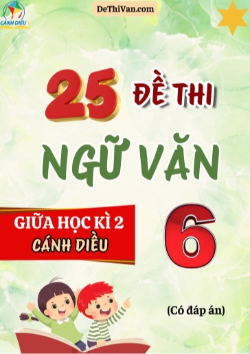 Bộ 25 Đề thi giữa Kì 2 Ngữ Văn 6 - Bộ sách Cánh Diều (Có đáp án)