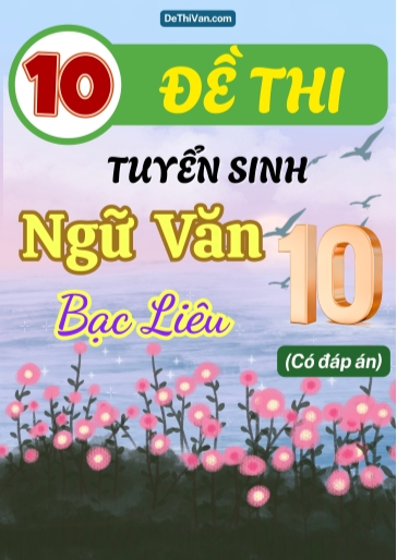 Bộ 10 Đề thi vào 10 môn Văn Bạc Liêu (Có đáp án)