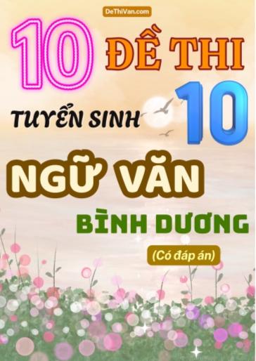 Bộ 10 Đề thi vào 10 môn Văn Bình Dương (Có đáp án)