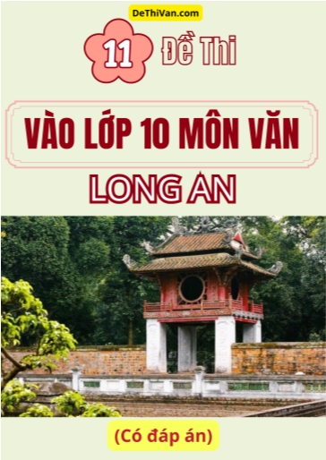 Bộ 11 Đề thi vào 10 môn Văn Long An (Có đáp án)