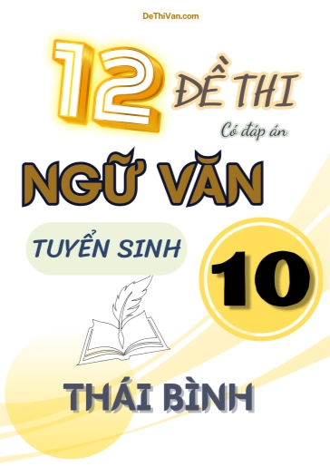 Bộ 12 Đề thi vào 10 môn Văn tỉnh Thái Bình (Có đáp án)