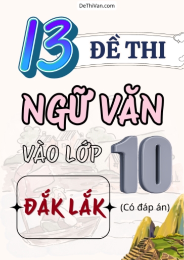 Bộ 13 Đề thi vào 10 môn Văn Đắk Lắk (Có đáp án)