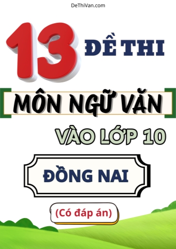 Bộ 13 Đề thi vào 10 môn Văn Đồng Nai (Có đáp án)
