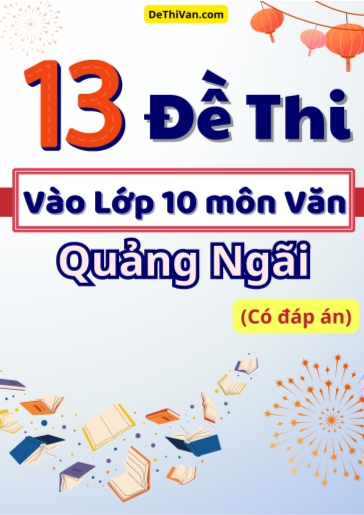 Bộ 13 Đề thi vào 10 môn Văn Quảng Ngãi (Có đáp án)