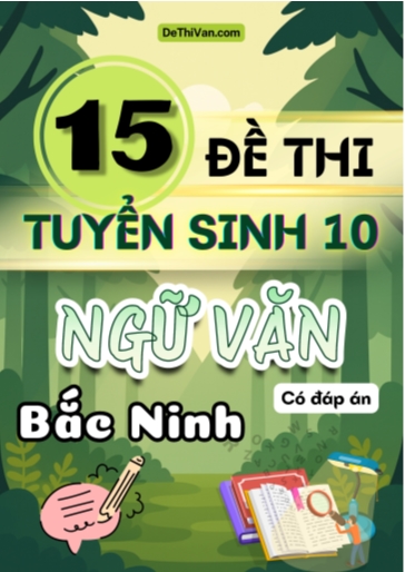 Bộ 15 Đề thi vào 10 môn Văn Bắc Ninh (Có đáp án)