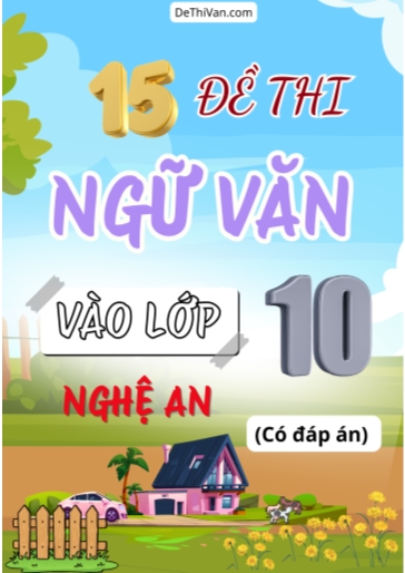 Bộ 15 Đề thi vào 10 môn Văn Nghệ An (Có đáp án)