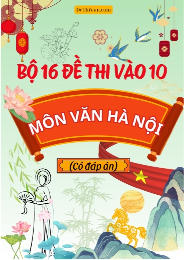 Bộ 16 Đề thi vào 10 môn Văn Hà Nội (Có đáp án)