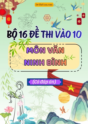 Bộ 16 Đề thi vào 10 môn Văn Ninh Bình (Có đáp án)