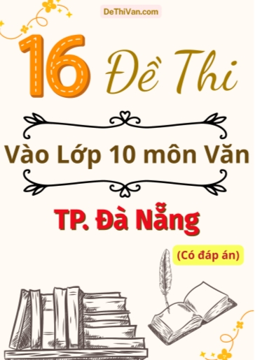 Bộ 16 Đề thi vào 10 môn Văn TP Đà Nẵng (Có đáp án)