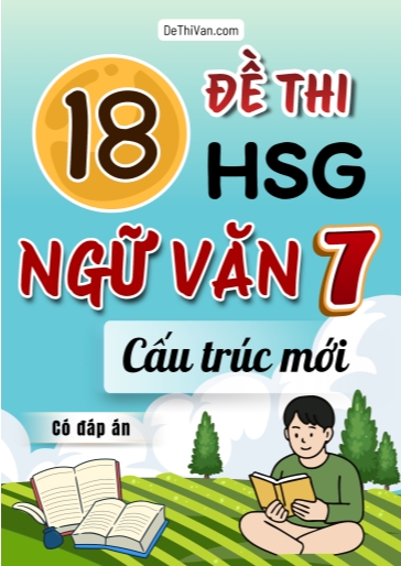 Bộ 18 Đề thi HSG Văn 7 theo cấu trúc mới (Có đáp án)