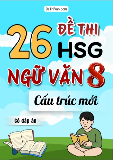 Bộ 26 Đề thi HSG Văn 8 theo cấu trúc mới (Có đáp án)