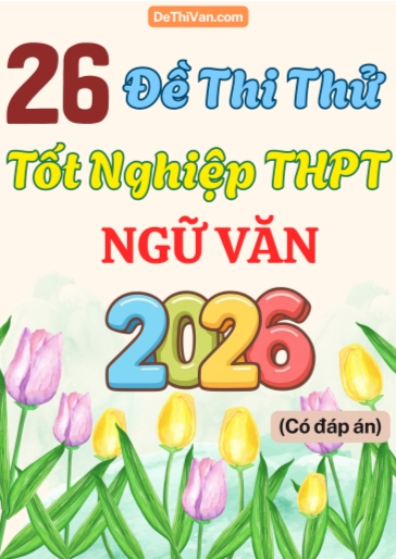Bộ 26 Đề thi thử tốt nghiệp THPT 2026 môn Văn (Có đáp án)