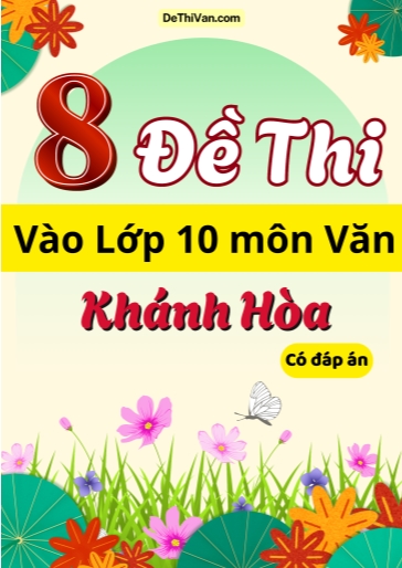 Bộ 8 Đề thi vào 10 môn Văn Khánh Hòa (Có đáp án)