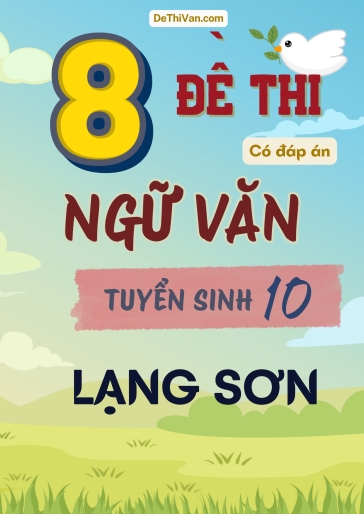 Bộ 8 Đề thi vào 10 môn Văn Lạng Sơn (Có đáp án)