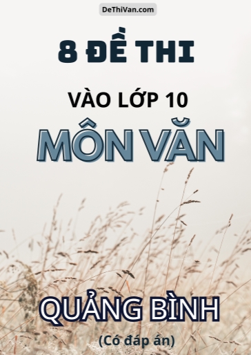 Bộ 8 Đề thi vào 10 môn Văn Quảng Bình (Có đáp án)